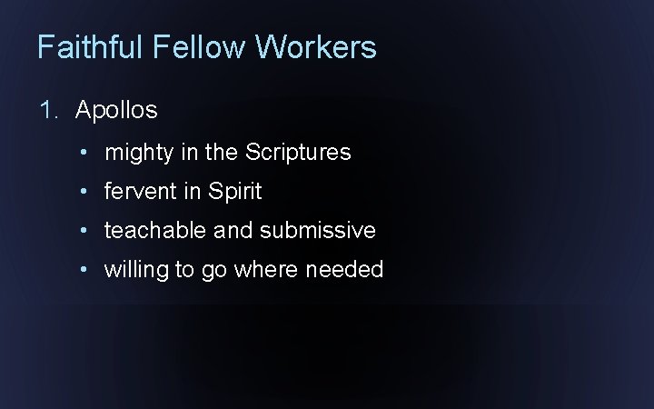 Faithful Fellow Workers 1. Apollos • mighty in the Scriptures • fervent in Spirit