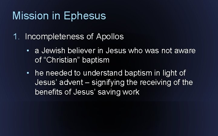 Mission in Ephesus 1. Incompleteness of Apollos • a Jewish believer in Jesus who