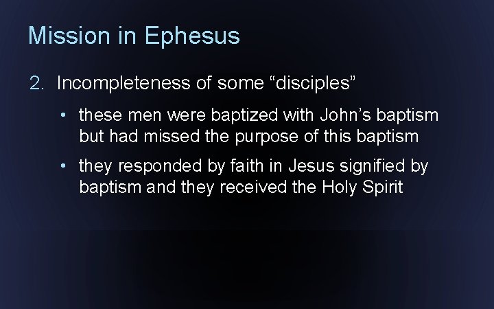 Mission in Ephesus 2. Incompleteness of some “disciples” • these men were baptized with