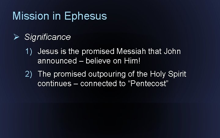 Mission in Ephesus Ø Significance 1) Jesus is the promised Messiah that John announced