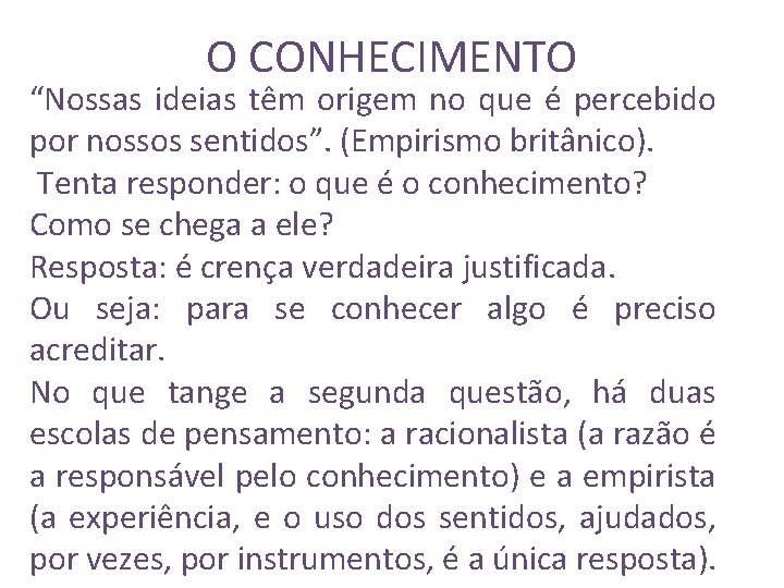 O CONHECIMENTO “Nossas ideias têm origem no que é percebido por nossos sentidos”. (Empirismo