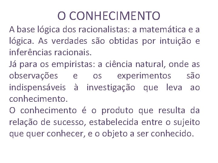 O CONHECIMENTO A base lógica dos racionalistas: a matemática e a lógica. As verdades