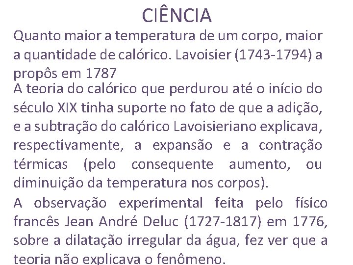 CIÊNCIA Quanto maior a temperatura de um corpo, maior a quantidade de calórico. Lavoisier