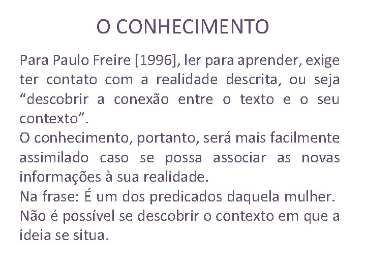 O CONHECIMENTO Para Paulo Freire [1996], ler para aprender, exige ter contato com a