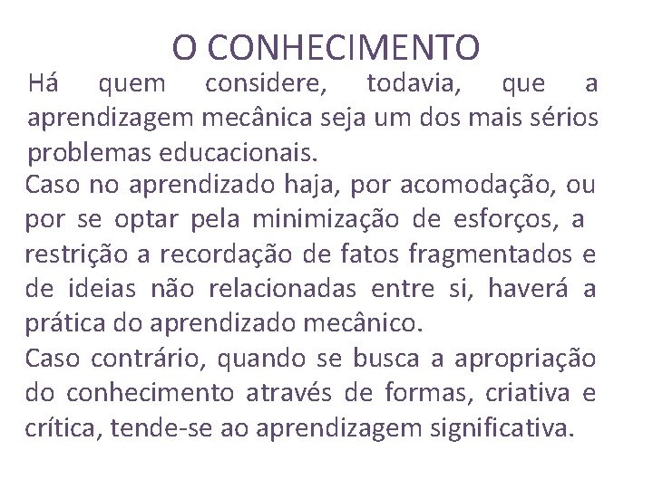 O CONHECIMENTO Há quem considere, todavia, que a aprendizagem mecânica seja um dos mais