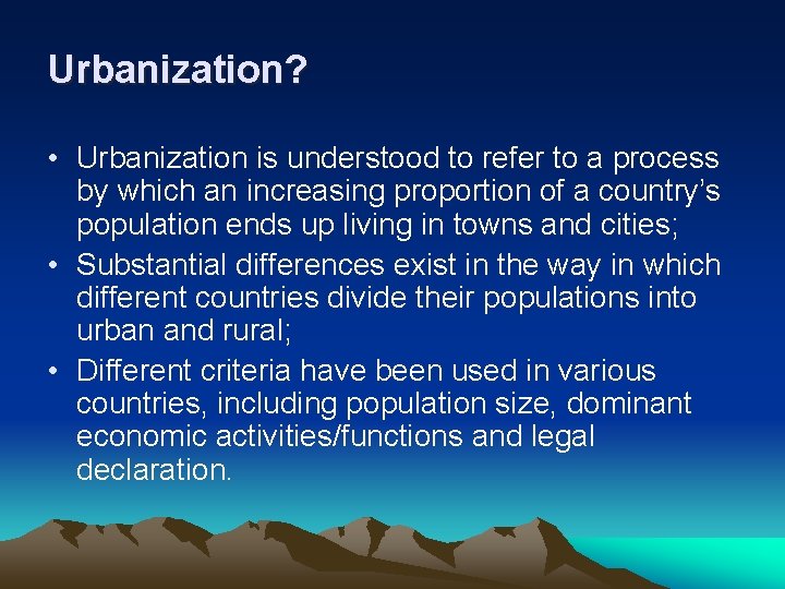Urbanization? • Urbanization is understood to refer to a process by which an increasing