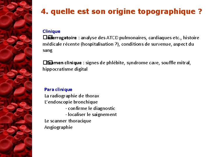 4. quelle est son origine topographique ? Clinique �� Interrogatoire : analyse des ATCD