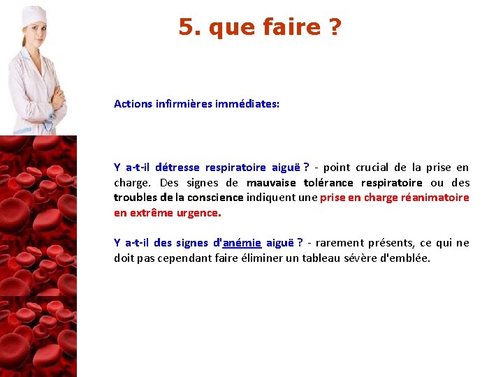 5. que faire ? Actions infirmières immédiates: Y a-t-il détresse respiratoire aiguë ? -