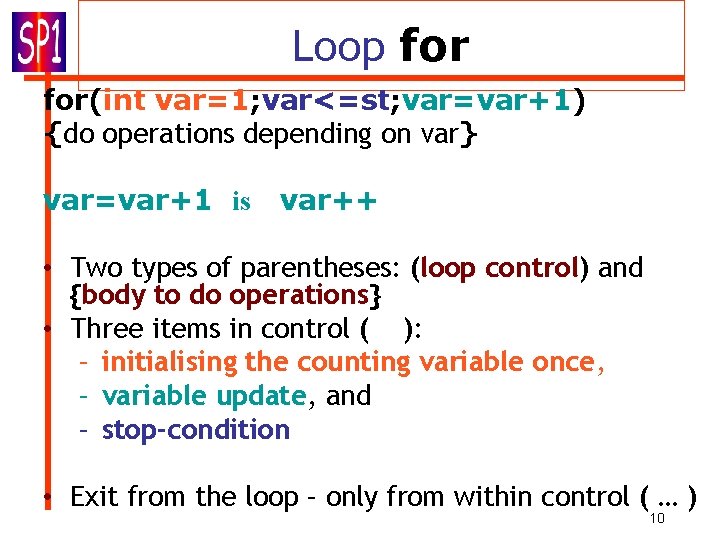 Loop for(int var=1; var<=st; var=var+1) {do operations depending on var} var=var+1 is var++ • Loop for(int var=1; var<=st; var=var+1) {do operations depending on var} var=var+1 is var++ •
