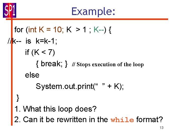 Example: for (int K = 10; K > 1 ; K--) { //k-- is Example: for (int K = 10; K > 1 ; K--) { //k-- is