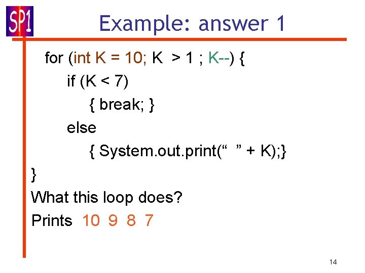 Example: answer 1 for (int K = 10; K > 1 ; K--) { Example: answer 1 for (int K = 10; K > 1 ; K--) {