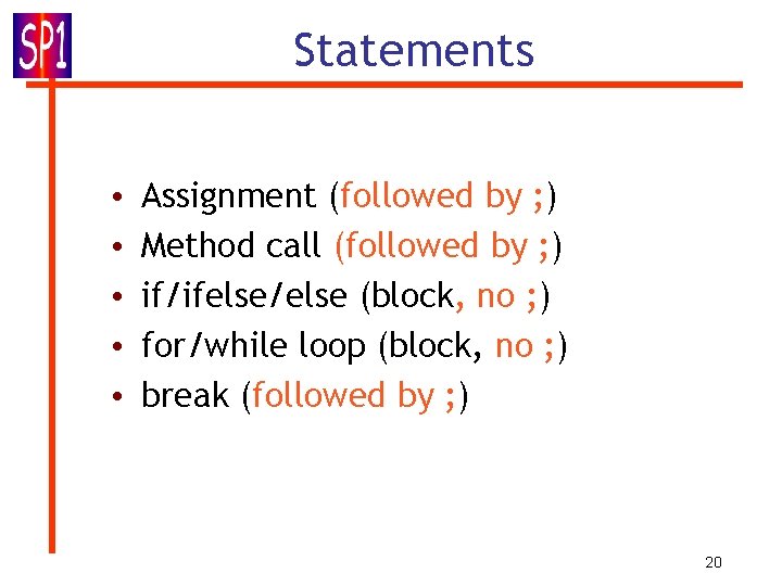Statements • • • Assignment (followed by ; ) Method call (followed by ; Statements • • • Assignment (followed by ; ) Method call (followed by ;