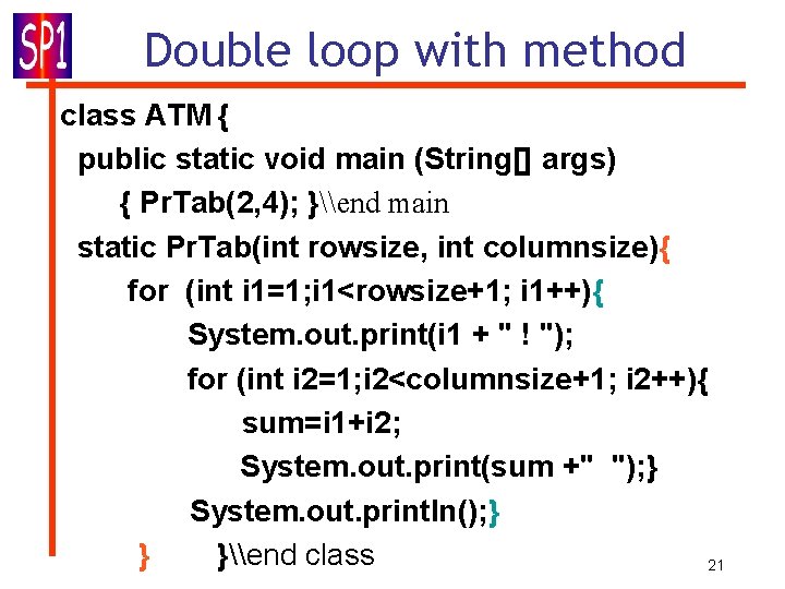 Double loop with method class ATM { public static void main (String[] args) {