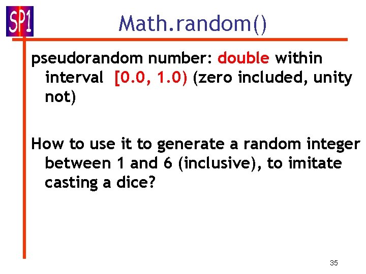 Math. random() pseudorandom number: double within interval [0. 0, 1. 0) (zero included, unity Math. random() pseudorandom number: double within interval [0. 0, 1. 0) (zero included, unity