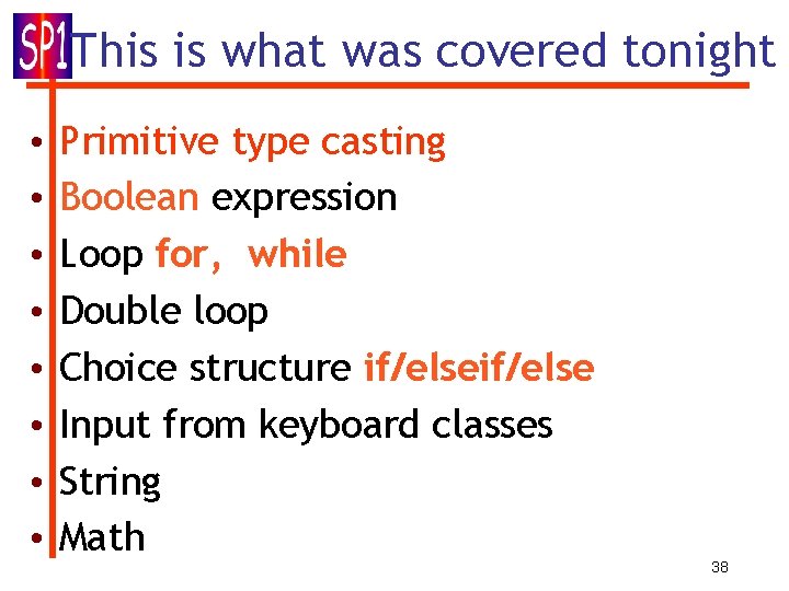This is what was covered tonight • • Primitive type casting Boolean expression Loop This is what was covered tonight • • Primitive type casting Boolean expression Loop