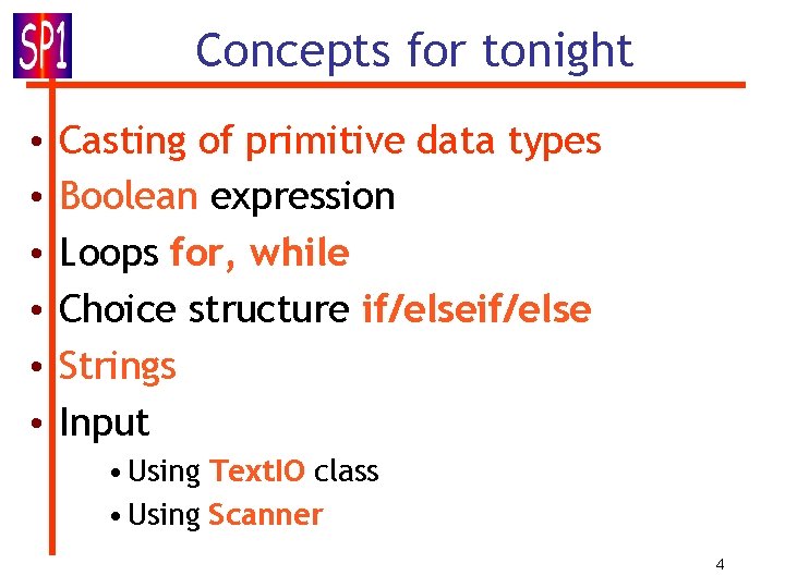 Concepts for tonight • • • Casting of primitive data types Boolean expression Loops Concepts for tonight • • • Casting of primitive data types Boolean expression Loops