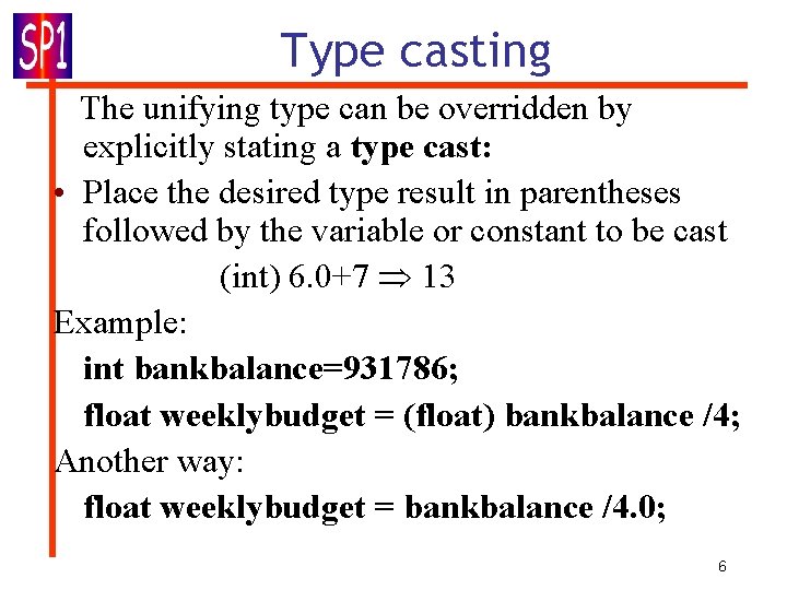 Type casting The unifying type can be overridden by explicitly stating a type cast: Type casting The unifying type can be overridden by explicitly stating a type cast: