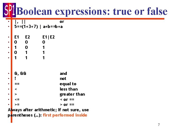 Boolean expressions: true or false • • |, || or 5==(1+3+7) | a+b==b+a • Boolean expressions: true or false • • |, || or 5==(1+3+7) | a+b==b+a •