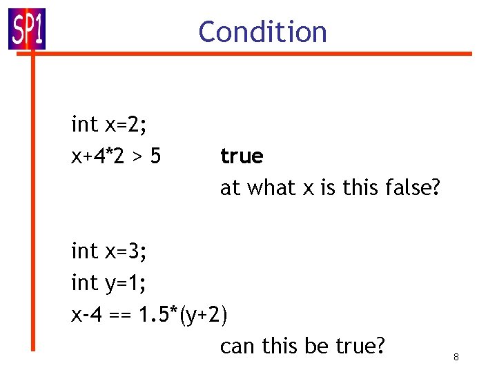 Condition int x=2; x+4*2 > 5 true at what x is this false? int Condition int x=2; x+4*2 > 5 true at what x is this false? int