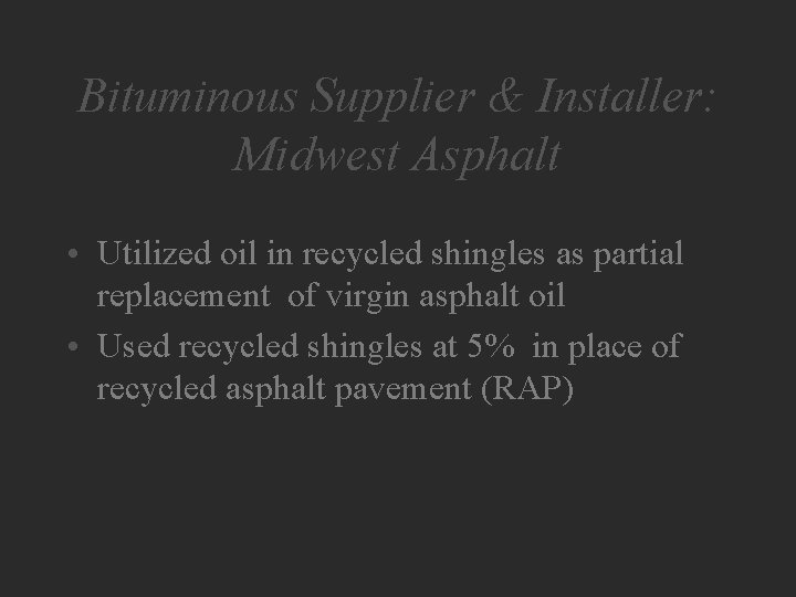 Bituminous Supplier & Installer: Midwest Asphalt • Utilized oil in recycled shingles as partial