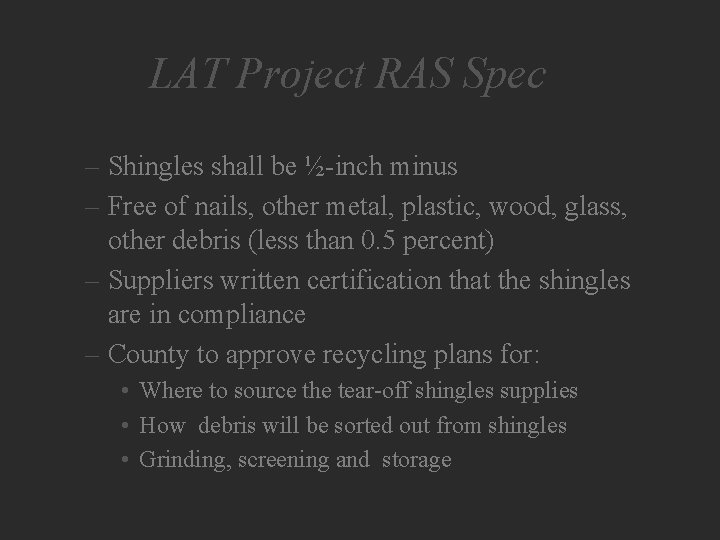 LAT Project RAS Spec – Shingles shall be ½-inch minus – Free of nails,