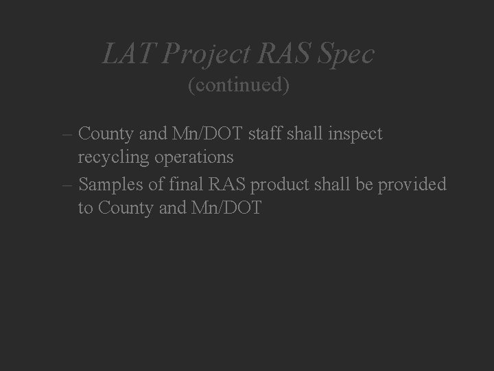 LAT Project RAS Spec (continued) – County and Mn/DOT staff shall inspect recycling operations