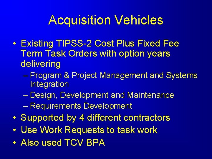 Acquisition Vehicles • Existing TIPSS-2 Cost Plus Fixed Fee Term Task Orders with option