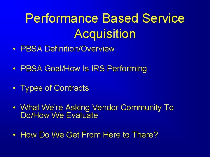 Performance Based Service Acquisition • PBSA Definition/Overview • PBSA Goal/How Is IRS Performing •
