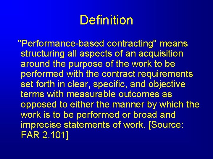 Definition "Performance-based contracting" means structuring all aspects of an acquisition around the purpose of