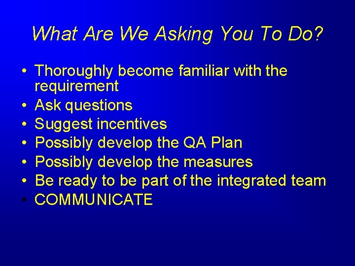 What Are We Asking You To Do? • Thoroughly become familiar with the requirement