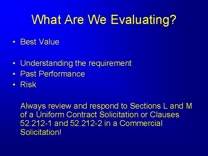 What Are We Evaluating? • Best Value • Understanding the requirement • Past Performance