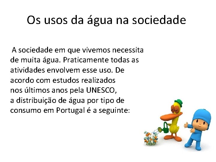 Os usos da água na sociedade A sociedade em que vivemos necessita de muita