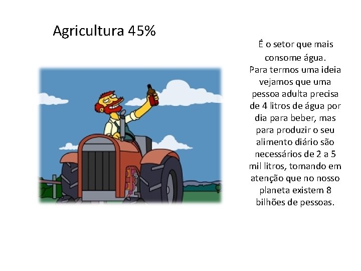 Agricultura 45% É o setor que mais consome água. Para termos uma ideia vejamos