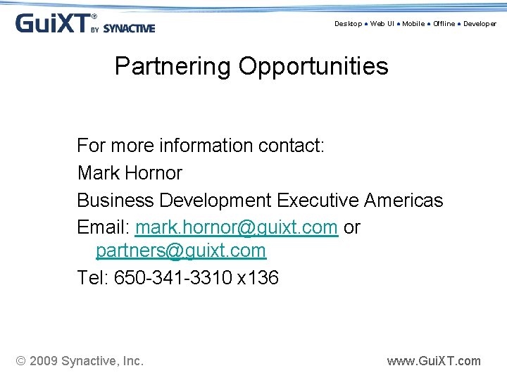 Desktop ● Web UI ● Mobile ● Offline ● Developer Partnering Opportunities For more