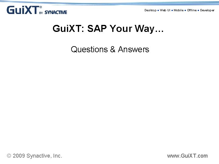 Desktop ● Web UI ● Mobile ● Offline ● Developer Gui. XT: SAP Your