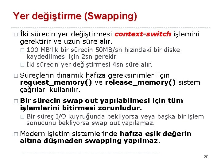 Yer değiştirme (Swapping) � İki sürecin yer değiştirmesi context-switch işlemini gerektirir ve uzun süre