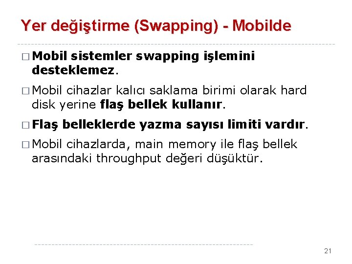 Yer değiştirme (Swapping) - Mobilde � Mobil sistemler swapping işlemini desteklemez. � Mobil cihazlar