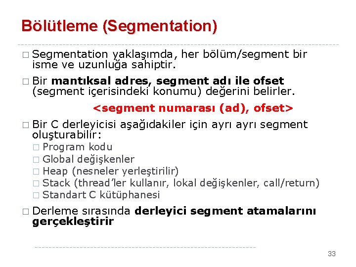 Bölütleme (Segmentation) � Segmentation yaklaşımda, her bölüm/segment bir isme ve uzunluğa sahiptir. � Bir