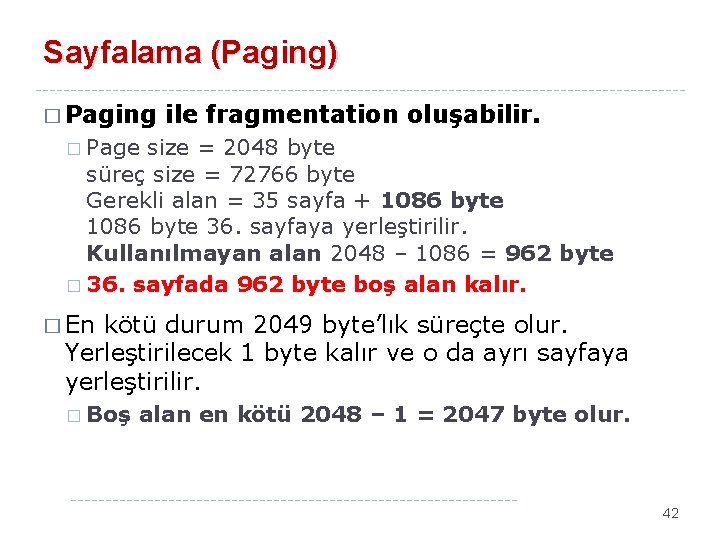 Sayfalama (Paging) � Paging ile fragmentation oluşabilir. � Page size = 2048 byte süreç
