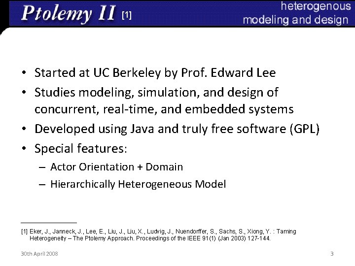 [1] • Started at UC Berkeley by Prof. Edward Lee • Studies modeling, simulation,