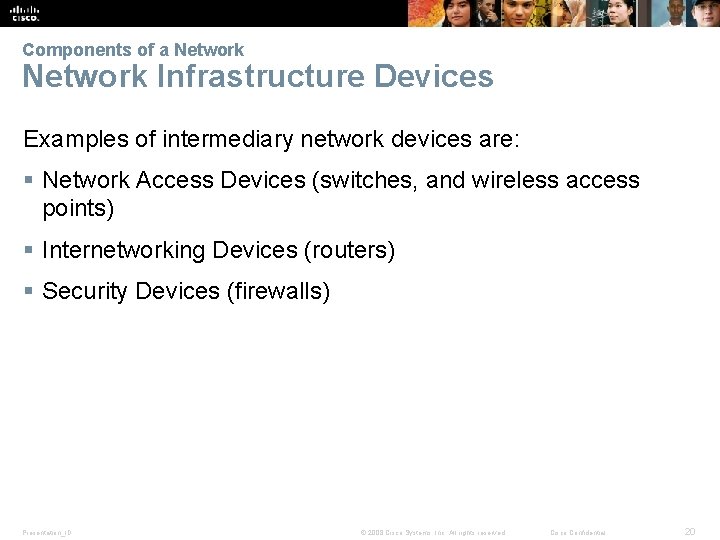 Components of a Network Infrastructure Devices Examples of intermediary network devices are: § Network