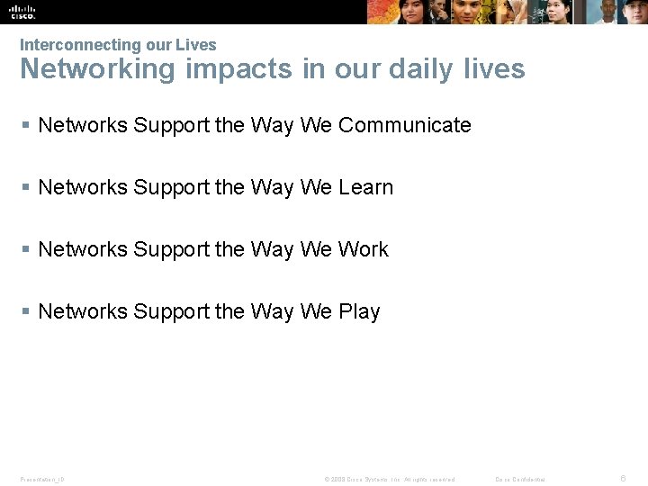 Interconnecting our Lives Networking impacts in our daily lives § Networks Support the Way