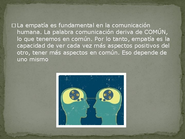 � La empatía es fundamental en la comunicación humana. La palabra comunicación deriva de