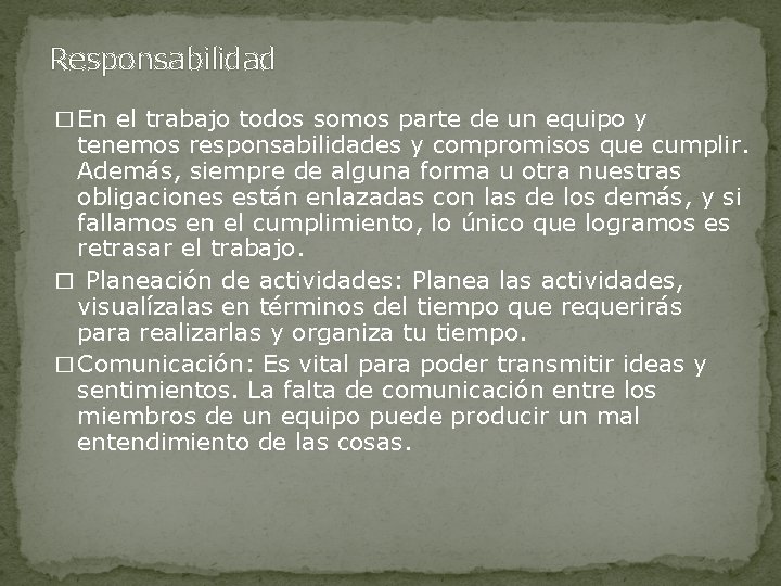 Responsabilidad � En el trabajo todos somos parte de un equipo y tenemos responsabilidades