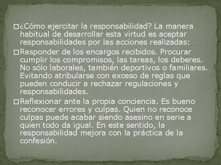 � ¿Cómo ejercitar la responsabilidad? La manera habitual de desarrollar esta virtud es aceptar