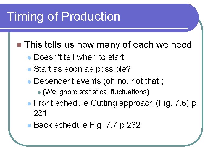 Timing of Production l This tells us how many of each we need Doesn’t