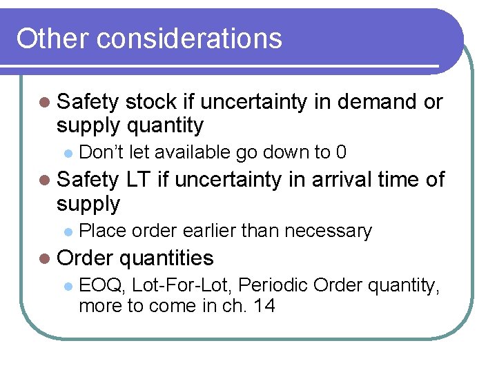 Other considerations l Safety stock if uncertainty in demand or supply quantity l Don’t