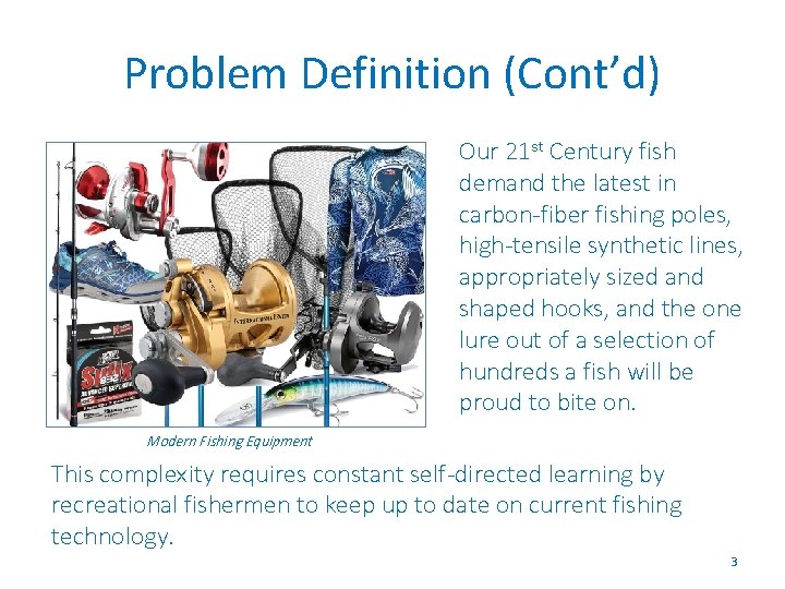 Problem Definition (Cont’d) Our 21 st Century fish demand the latest in carbon-fiber fishing