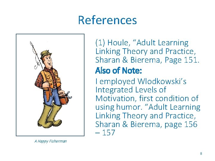 References (1) Houle, “Adult Learning Linking Theory and Practice, Sharan & Bierema, Page 151.