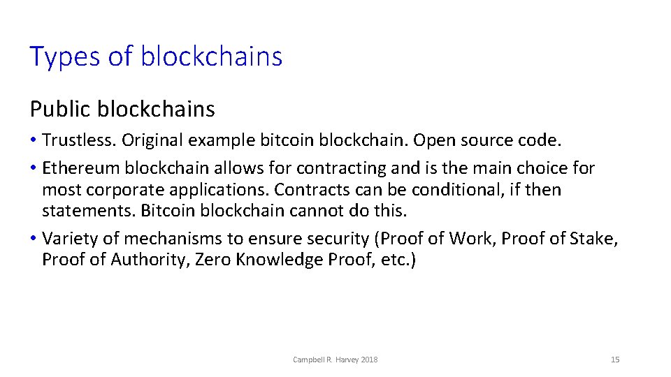 Types of blockchains Public blockchains • Trustless. Original example bitcoin blockchain. Open source code.